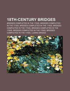 18th-century Bridges: Bridges Completed di Books Llc edito da Books LLC, Wiki Series