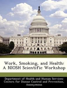 Work, Smoking, And Health edito da Bibliogov
