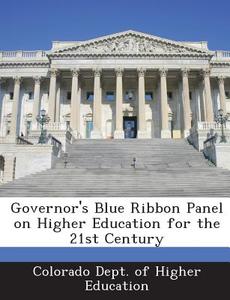 Governor\'s Blue Ribbon Panel On Higher Education For The 21st Century edito da Bibliogov