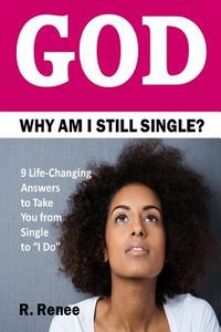 God Why Am I Still Single? di R. Renee edito da Lulu.com