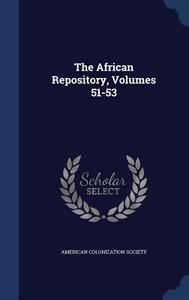 The African Repository, Volumes 51-53 di American Colonization Society edito da Sagwan Press