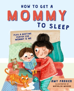 How to Get a Mommy to Sleep di Amy Parker edito da THOMAS NELSON PUB