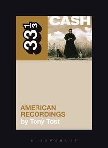Johnny Cash's American Recordings di Tony Tost edito da Continuum Publishing Corporation