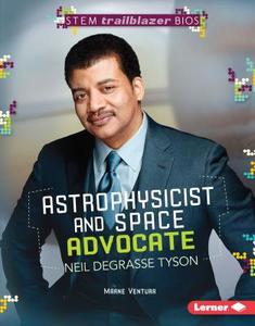 Astrophysicist and Space Advocate Neil Degrasse Tyson di Marne Ventura edito da LERNER PUBN