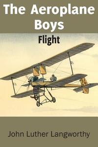 The Aeroplane Boys Flight Or A Hydroplane Roundup di John Luther Langworthy edito da Bottom Of The Hill Publishing