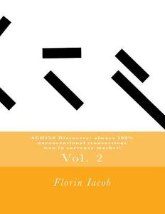 Ach15(r) Discovery: Always 100% Unconventional Transactions Won in Currency Market! (Vol. 2) di Florin Iacob edito da Createspace