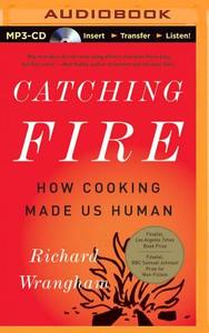 Catching Fire: How Cooking Made Us Human di Richard Wrangham edito da Brilliance Audio
