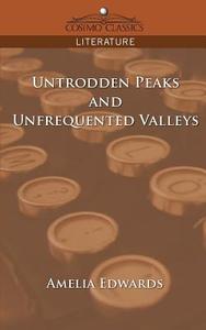 Untrodden Peaks and Unfrequented Valleys di Amelia Edwards edito da Cosimo Classics