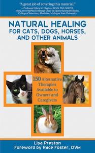 Natural Healing for Cats, Dogs, Horses, and Other Animals di Lisa Preston edito da Skyhorse Publishing