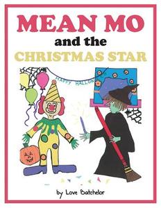 Mean Mo and the Christmas Star di Love Batchelor edito da MASCOT BOOKS