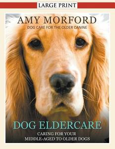 Dog Eldercare di Amy Morford edito da Mojo Enterprises