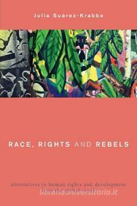 Race, Rights and Rebels di Suarez-Krabbe edito da RLI