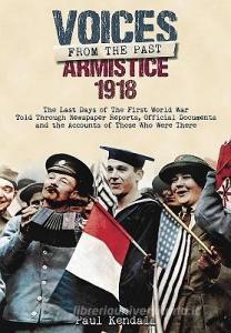 Armistice 1918 di Paul Kendall edito da Pen & Sword Books Ltd