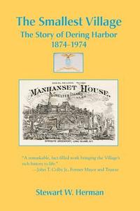 The Smallest Village, The Story of Dering Harbor 1874-1974 di Stewart W. Herman edito da Brick Tower Press