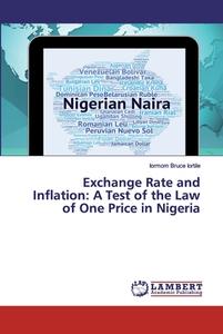 Exchange Rate and Inflation: A Test of the Law of One Price in Nigeria di Iormom Bruce Iortile edito da LAP Lambert Academic Publishing
