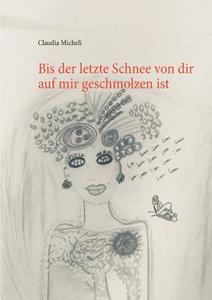 Bis der letzte Schnee von dir auf mir geschmolzen ist di Claudia Micheli edito da Books on Demand