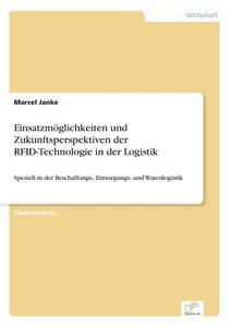 Einsatzmöglichkeiten und Zukunftsperspektiven der RFID-Technologie in der Logistik di Marcel Janke edito da Diplom.de