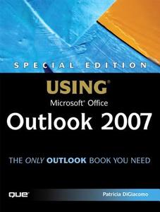 Special Edition Using Microsoft Office Outlook 2007 di Patricia DiGiacomo edito da Que