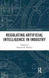 Regulating Artificial Intelligence In Industry di Damian M. Bielicki edito da Taylor & Francis Ltd