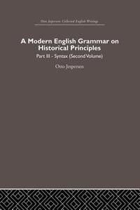 A Modern English Grammar on Historical Principles di Otto Jespersen edito da Routledge