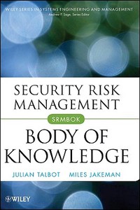 Security Risk Management Body of Knowledge di Julian Talbot, Miles Jakeman edito da John Wiley & Sons Inc