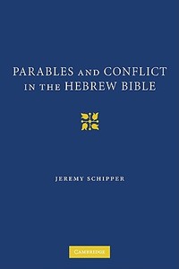 Parables and Conflict in the Hebrew Bible di Jeremy Schipper edito da Cambridge University Press