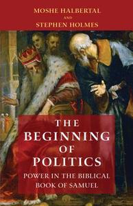 The Beginning of Politics di Moshe Halbertal, Stephen Holmes edito da Princeton University Press