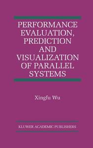 Performance Evaluation, Prediction and Visualization of Parallel Systems di Xingfu Wu edito da Springer US