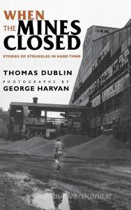 When the Mines Closed di Thomas Dublin edito da CORNELL UNIV PR