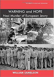 Warning and Hope: The Nazi Murder of European Jewry di William Samelson edito da VALLENTINE MITCHELL