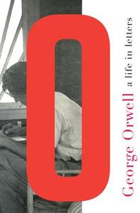 George Orwell: A Life in Letters di George Orwell edito da LIVERIGHT PUB CORP