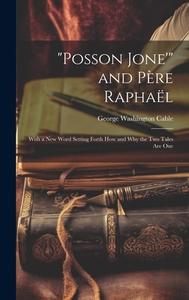 "Posson Jone'" and Père Raphaël di George Washington Cable edito da LEGARE STREET PR