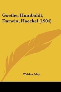Goethe, Humboldt, Darwin, Haeckel (1904) di Walther May edito da Kessinger Publishing