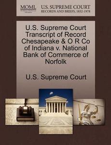 U.s. Supreme Court Transcript Of Record Chesapeake & O R Co Of Indiana V. National Bank Of Commerce Of Norfolk edito da Gale, U.s. Supreme Court Records