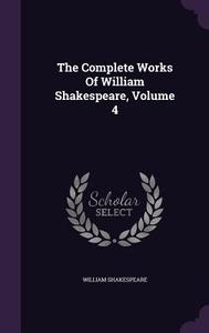 The Complete Works Of William Shakespeare, Volume 4 di William Shakespeare edito da Palala Press