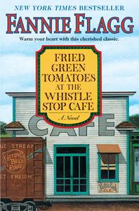 Fried Green Tomatoes at the Whistle Stop Cafe di Fannie Flagg edito da RANDOM HOUSE