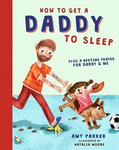 How to Get a Daddy to Sleep di Amy Parker edito da THOMAS NELSON PUB