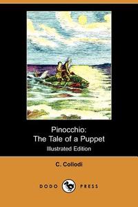 Pinocchio: The Tale of a Puppet (Illustrated Edition) (Dodo Press) di C. Collodi edito da DODO PR