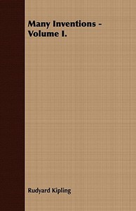 Many Inventions - Volume I. di Rudyard Kipling edito da Higgins Press