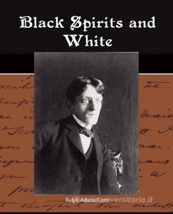Black Spirits and White di Ralph Adams Cram edito da Book Jungle