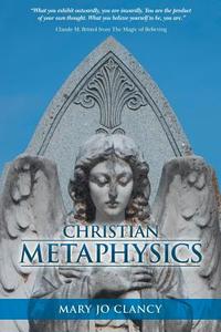 Christian Metaphysics di Mary Jo Clancy edito da Balboa Press
