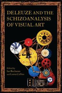 Deleuze and the Schizoanalysis of Visual Art edito da BLOOMSBURY ACADEMIC
