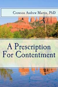 A Prescription for Contentment di Dr Crewson Andrew Martin Phd edito da Createspace
