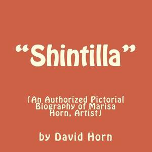 "Shintilla": (An Authorised Pictorial Biography of Marisa Horn, Artist.) di David Horn edito da Createspace