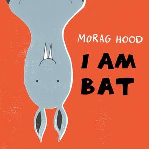 I Am Bat di Morag Hood edito da Pan Macmillan