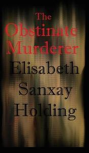 The Obstinate Murderer di Elisabeth Sanxay Holding edito da Black Curtain Press