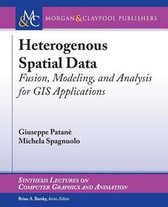 Heterogenous Spatial Data di Giuseppe Patanè, Michela Spagnuolo edito da Morgan & Claypool Publishers