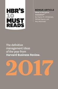 Hbr's 10 Must Reads 2017: The Definitive Management Ideas of the Year from Harvard Business Review (with Bonus Article " di Harvard Business Review, Clayton M. Christensen, Adam Grant edito da HARVARD BUSINESS REVIEW PR