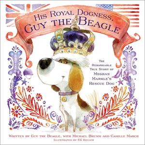 His Royal Dogness, Guy the Beagle di Camille March, Michael Brumm edito da Simon & Schuster