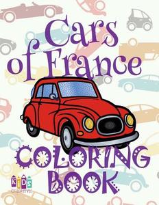 ✌ Cars of France ✎ Adult Coloring Book Car ✎ Colouring Books Adults ✍ (Coloring Book Expert) Magic Coloring Book: ✌ Colo di Kids Creative Publishing edito da Createspace Independent Publishing Platform